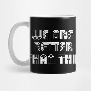 We Are Better Than This Vote Joe Biden Kamala Harris 2020 Mug